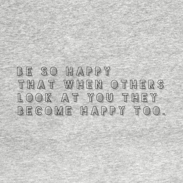 be so happy that when others look at you they become happy too by GMAT